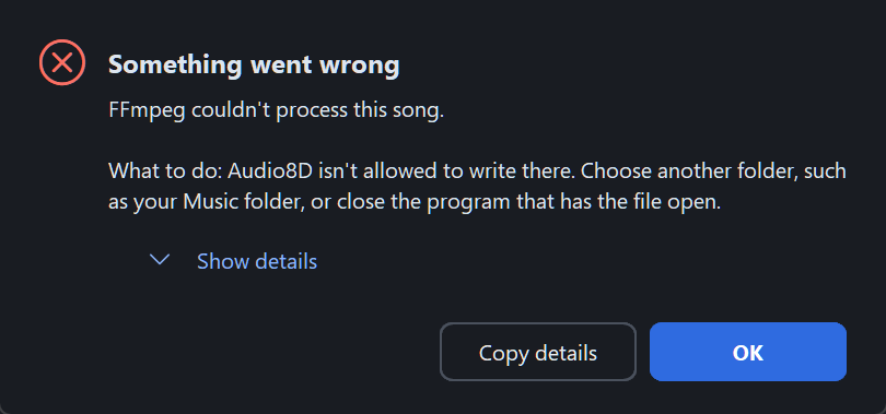 A problem message: Something went wrong. FFmpeg couldn't process this song. What to do: Audio8D isn't allowed to write there; choose another folder. Show details, Copy details and OK.